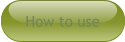 How to use